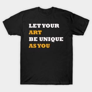 Let your art be unique as you quote T-Shirt